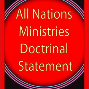 All Nations Ministries Doctrinal Statement