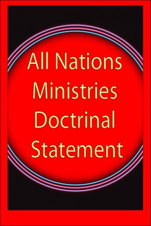 All Nations Ministries Doctrinal Statement