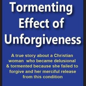 The Tormenting Effect of Unforgiveness: eBook