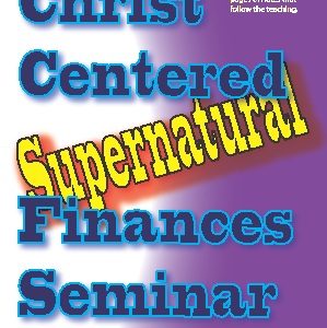 Christ Centered Supernatural Finances Seminar with booklet that follows seminar